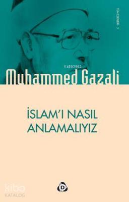 İslamı Nasıl Anlamalıyız Muhammed Gazali