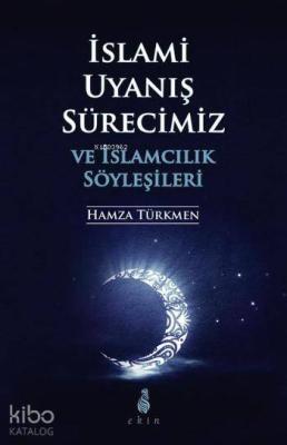 İslami Uyanış Sürecimiz ve İslamcılık Söyleşileri Hamza Türkmen