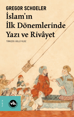 İslam'In İlk Dönemlerinde Yazı Ve Rivayet Gregor Schoeler