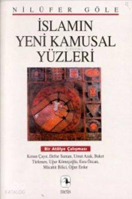 İslamın Yeni Kamusal Yüzleri Bir Atölye Çalışması Nilüfer Göle