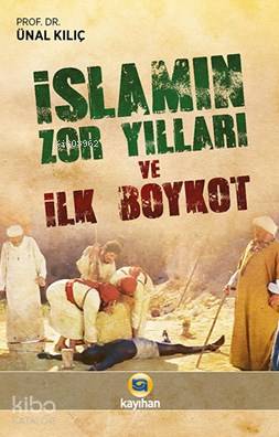 İslamın Zor Yılları Ve İlk Boykot Ünal Kılıç