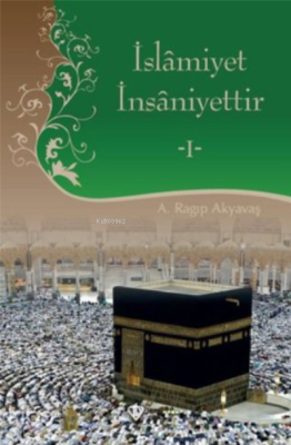 İslamiyet İnsaniyettir 1 A. Ragıp Akyavaş