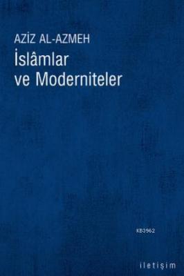 İslamlar ve Moderniteler Aziz El-Azmeh