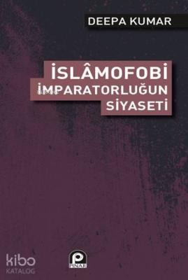 İslamofobi İmparatorluğunun Siyaseti Deepa Kumar