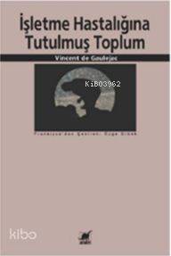 İşletme Hastalığına Tutulmuş Toplum Vincent de Gaulejac