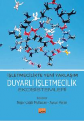 İşletmecilikte Yeni Yaklaşım - Duyarlı İşletmecilik Ekosistemleri Niga