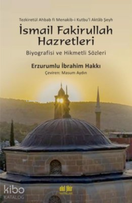 İsmail Fakirullah Hazretleri Biyografisi ve Hikmetli Sözleri Erzurumlu