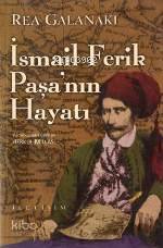 İsmail Ferik Paşa'nın Hayatı Rea Galanakı