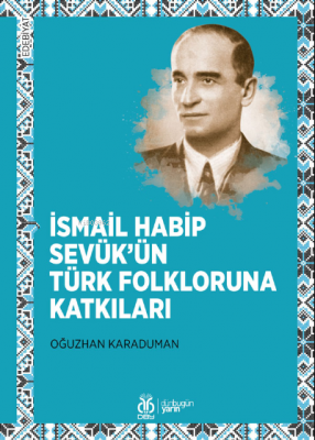 İsmail Habip Sevük’ün Türk Folkloruna Katkıları Oğuzhan Karaduman