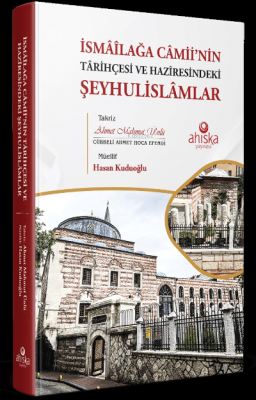 İsmâîlağa Câmii’nin Târihçesi ve Hazîresindeki Şeyhulislâmlar Hasan Ku