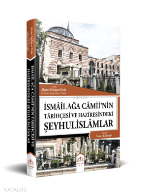 İsmailağa Camiinin Tarihçesi ve Haziresindeki Şeyhulislamlar (Rahle Bo