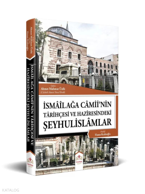 İsmailağa Camiinin Tarihçesi ve Haziresindeki Şeyhulislamlar (Rahle Bo