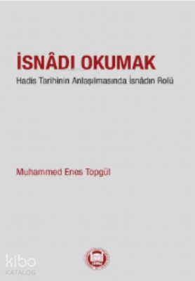 İsnadı Okumak;Hadis Tarihinin Anlaşılmasında İsnâdın Rolü Muhammed En