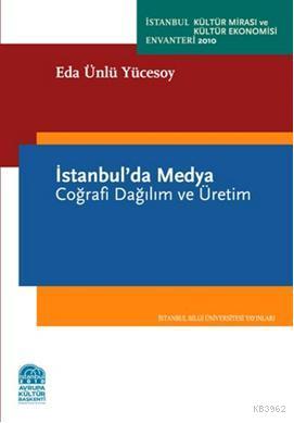 İstanbul´da Medya; Coğrafi Dağılım ve Üretim Eda Ünlü Yücesoy