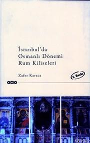 İstanbul´da Osmanlı Dönemi Rum Kiliseleri Zafer Karaca