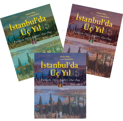 İstanbul’da Üç Yıl, (3 Cilt-Takım);Türklerin Örf ve Âdetleri, 1841-184