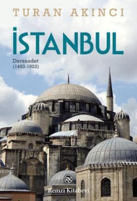 İstanbul; Dersaadet (1453-1922) Turan Akıncı