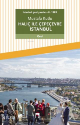 İstanbul Gezi Yazıları - II - 1989 Haliç ile Çepeçevre İstanbul Mustaf