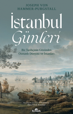 İstanbul Günleri ;Bir Tarihçinin Gözünden Osmanlı Dünyası ve İnsanları