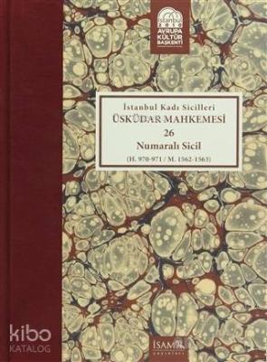 İstanbul Kadı Sicilleri : Üsküdar Mahkemesi 26 Numaralı Sicil (H.970-9