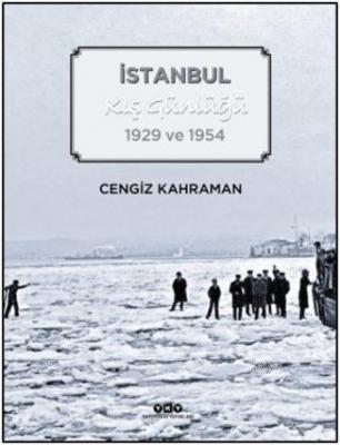 İstanbul Kış Günlüğü; 1929 ve 1954 Cengiz Kahraman