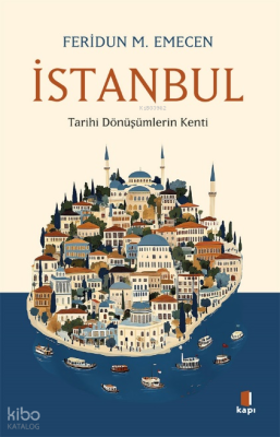 İstanbul;Tarihi Dönüşümlerin Kenti Feridun M. Emecen