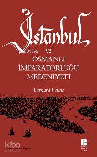 İstanbul ve Osmanlı İmparatorluğu Medeniyeti Bernard Lewis