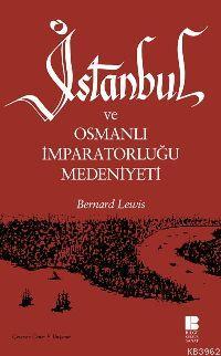 İstanbul ve Osmanlı İmparatorluğu Medeniyeti Bernard Lewis