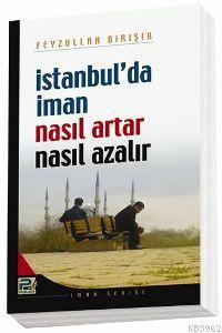 İstanbul'da İman Nasıl Artar ve Ne Azalır Feyzullah Birışık