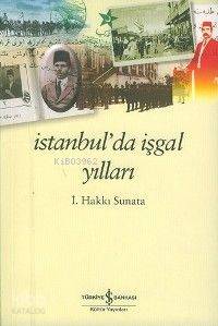 İstanbul'da İşgal Yılları İsmail Hakkı Sunata