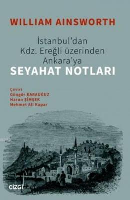 İstanbul'dan Kdz. Ereğli Üzerinden Ankaraya Seyahat Notları William Ai