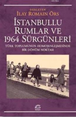 İstanbullu Rumlar ve 1964 Sürgünleri İlay Romain Örs