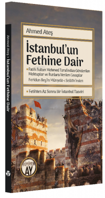 İstanbul'un Fethine Dair;Fatih Sultan Mehmed Tarafından Gönderilen Mek