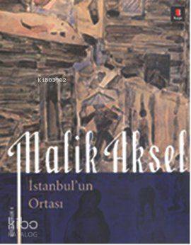 İstanbul'un Ortası Malik Aksel