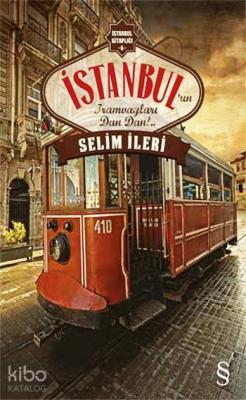 İstanbul'un Tramvayları Dan Dan!.. Selim İleri