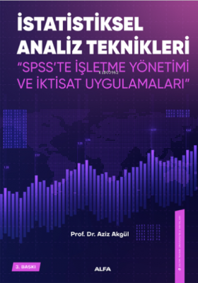 İstatiksel Analiz Teknikleri ;"SPSS'te İşletme Yönetimi ve İktisat Uyg