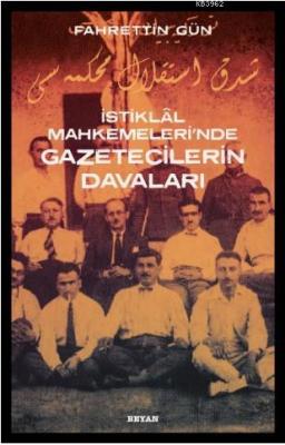 İstiklal Mahkemeleri'nde Gazetecilerin Davaları Fahrettin Gün