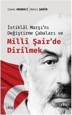 İstiklâl Marşı'nı Değiştirme Çabaları ve Millî Şair'de Dirilmek Bekir 