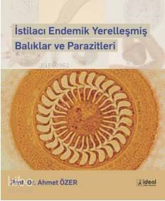 İstilacı Endemik Yerelleşmiş Balıklar ve Parazitler Ahmet Özer