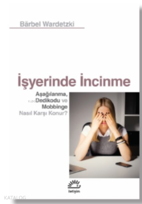 İşyerinde İncinme;Aşağılanma, Dedikodu ve Mobbinge Nasıl Karşı Konu