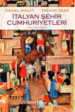 İtalyan Şehir Cumhuriyetleri Daniel Waley Trevor Dean