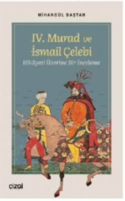 IV. Murad ve İsmail Çelebi Hikâyesi Üzerine Bir İnceleme Nihangül Daşt