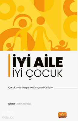 İyi Aile iyi Çocuk;Çocuklarda Sosyal ve Duygusal Gelişim Gülriz Akaroğ