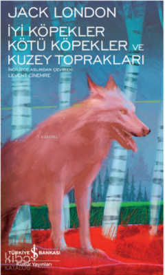 İyi Köpekler Kötü Köpekler Ve Kuzey Toprakları Jack London