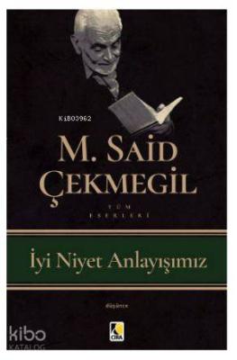 İyi Niyet Anlayışımız M. Said Çekmegil