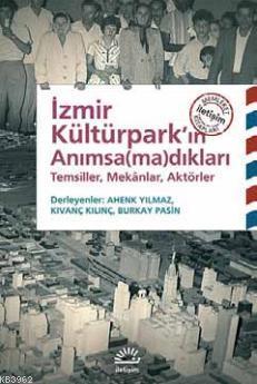 İzmir Kültürpark'ın Anımsa(ma)dıkları