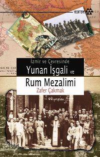 İzmir ve Çevresinde Yunan İşgali ve Rum Mezalim Zafer Çakmak