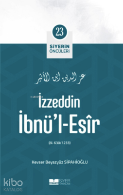 İzzeddin İbnü'l-Esir;Siyerin Öncüleri 23 Kevser Beyazyüz Sipahioğlu