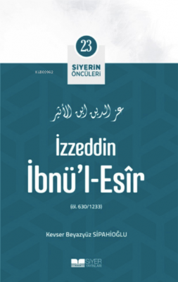 İzzeddin İbnü'l-Esir;Siyerin Öncüleri 23 Kevser Beyazyüz Sipahioğlu