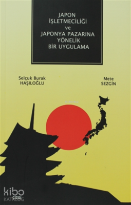 Japon İşletmeciliği ve Japonya Pazarına Yönelik Bir Uygulama Mete Sezg